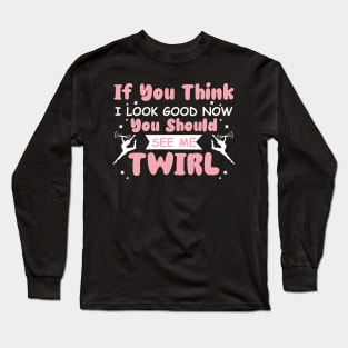 Baton Twirling fun quote Long Sleeve T-Shirt